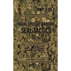 Nwp 3-05.2 Naval Special Warfare Seal Tactics: June 2007 Paperback, Createspace Independent Publishing Platform