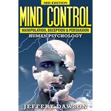 Mind Control: Manipulation Deception and Persuasion Exposed: Human Psychology Paperback, Createspace Independent Publishing Platform