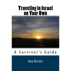 Traveling in Israel on Your Own: A Survivor's Guide Paperback, Createspace Independent Publishing Platform