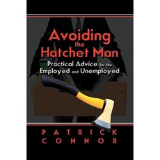 Avoiding the Hatchet Man: Practical Advice for the Employed and Unemployed Paperback, Strategic Book Publishing & Rights Agency, LL