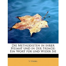 Die Methodisten in Ihrer Heimat Und in Der Fremde: Ein Wort Fur Und Wider Sie Paperback, BiblioLife