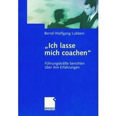 "Ich Lasse Mich Coachen": Fuhrungskrafte Berichten Uber Ihre Erfahrungen Hardcover, Gabler Verlag