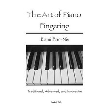 The Art of Piano Fingering: Traditional Advanced and Innovative: Letter-Size Trim Paperback, Createspace Independent Publishing Platform Createspace Independent Publishing Platform