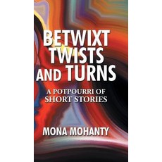Betwixt Twists and Turns: A Potpourri of Short Stories Hardcover, Partridge India