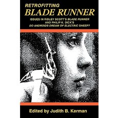 Retrofitting Blade Runner: Issues in Ridley Scotts Blade Runner and Phillip K. Dicks Do Androids Dream of Electric Sheep? Paperback, Popular Press