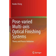 Pose-Varied Multi-Axis Optical Finishing Systems: Theory and Process Validation Paperback, Springer