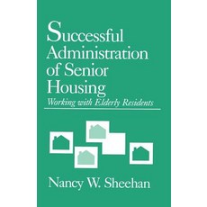 Successful Administration of Senior Housing: Working with Elderly Residents Paperback, Sage Publications, Inc