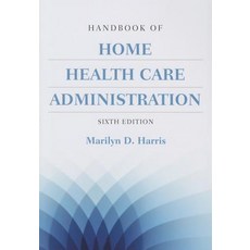 Handbook of Home Health Care Administration Paperback, Jones & Bartlett Publishers