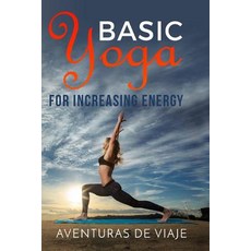 Yoga Basics For Beginners: A Simple Guide To Yoga For Beginners For Health,  Fitness And Happiness