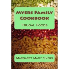 Myers Family Cookbook: Frugal Foods Paperback, Createspace Independent Publishing Platform
