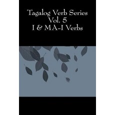 Tagalog Verb Series - Vol. 5 I & Ma-I Verbs Paperback, Createspace Independent Publishing Platform