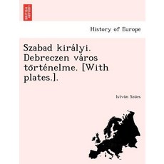 Szabad Kira Lyi. Debreczen Va Ros to Rte Nelme. [With Plates.]. Paperback, British Library, Historical Print Editions