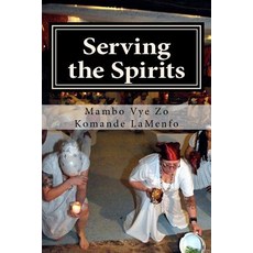 Serving the Spirits: The Religion of Haitian Vodou Paperback, Createspace Independent Publishing Platform