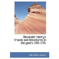 Alexander Henry's Travels and Adventures in the Years 1760-1776 Hardcover, BiblioLife