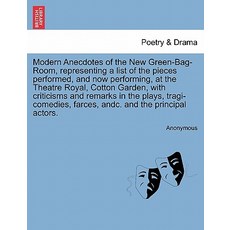 Modern Anecdotes of the New Green-Bag-Room Representing a List of the Pieces Performed and Now Perfo..., British Library, Historical Print Editions