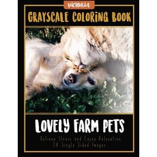 Lovely Farm Pets: Grayscale Coloring Book Relieve Stress and Enjoy Relaxation 24 Single Sided Images, Createspace Independent Publishing Platform