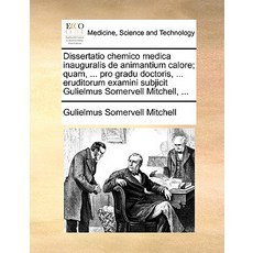Dissertatio Chemico Medica Inauguralis de Animantium Calore; Quam ... Pro Gradu Doctoris ... Erudito..., Gale Ecco, Print Editions