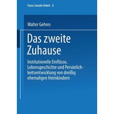 Das Zweite Zuhause: Institutionelle Einflusse Lebensgeschichte Und Personlichkeitsentwicklung Von Dre..., Vs Verlag Fur Sozialwissenschaften