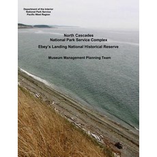 North Cascades National Park Service Complex Ebey's Landing National Historical Reserve - Museum Mana..., Createspace Independent Publishing Platform