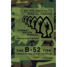 The B-52 Tips - Combat Recon Manual Republic of Vietnam: Poi 7658 Patrolling Ftx - Special Forces, Createspace Independent Publishing Platform
