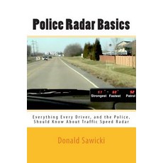 Police Radar Basics: Everything Every Driver and the Police Should Know about Traffic Speed Radar, Createspace Independent Publishing Platform