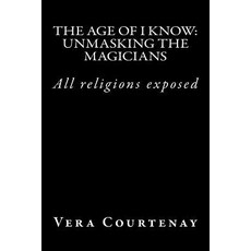 The Age of I Know: Unmasking the Magicians Paperback, Createspace Independent Publishing Platform