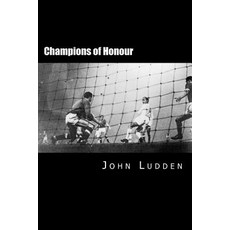Champions of Honour: When the White Knights Came to Manchester Paperback, Createspace Independent Publishing Platform