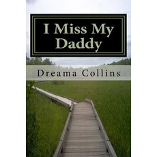 I Miss My Daddy: Its Ok to Be Where You Are on Your Path Paperback, Createspace Independent Publishing Platform