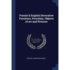 French & English Decorative Furniture Porcelain Objects of Art and Pictures Paperback, Sagwan Press