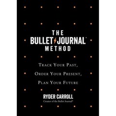 The Bullet Journal Method : Track Your Past Order Your Present Plan Your Future, HarperCollins Publishers