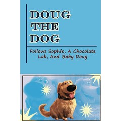 Doug The Dog: Follows Sophie A Chocolate Lab And Baby