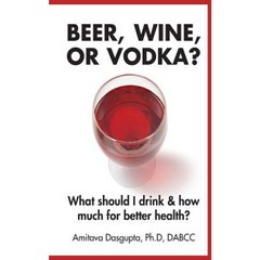 Beer Wine or Vodka?: What Should I Drink and How Much for Better Health? Paperback, Kharis Media LLC