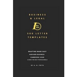Business and Legal 500 Letter Templates:A Book for Busy Professionals, Business and Legal 500 Lette.., Frith, A. M.(저),Independently, Independently Published