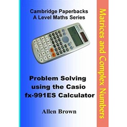 Matrices and Complex Numbers: Problem Solving using the 카시오 fx-991ES Calculator