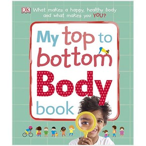 My Top to Bottom Body Book What Makes a Happy Healthy Body and What Makes You?, DK