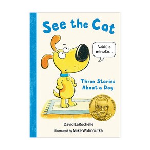 See the Cat : Thee Stoies About a Dog, Candlewick Pess (MA)