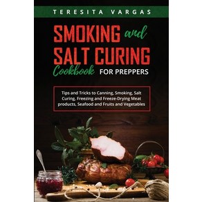 (영문도서) Smoking and Salt Cuing Cookbook FOR PREPPERS: Tips and Ticks to Canning Smoking Salt Cui... Papeback, Teesita Vagas, English, 9781088246542