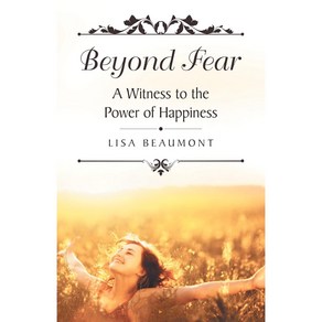 Beyond Fea: A Witness to the Powe of Happiness (Hadcove)