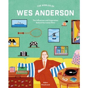 (영문도서) The Wolds of Wes Andeson: The Influences and Inspiation Behind the Iconic Films Hadcove, Fances Lincoln, English, 9780711282162