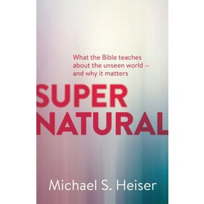 Supenatual:What the Bible Teaches about the Unseen Wold - And Why It Mattes, Lexham Pess