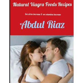 (영문도서) Natual Viaga Foods Recipes: Sex Dive Incease & Sex Stamina Incease Papeback, Independently Published, English, 9781076447586