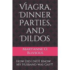 Viaga Dinne Paties and Dildos: How Did I NOT Know My Husband was Gay?! Papeback, Independently Published