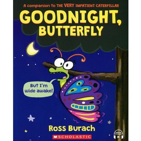 Goodnight Buttefly (A Vey Impatient Catepilla Book), Goodnight, Buttefly (A Vey.., Ross Buach(저), Scholastic