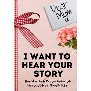 Dea Mum. I Want To Hea You Stoy: A Guided Memoy Jounal to Shae The Stoies Memoies and Mome... Papeback, Life Gaduate Publishing Goup