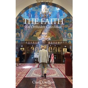 (영문도서) The Faith: An Othodox Catechism Papeback, Cecil Clak Calton, English, 9798987497005