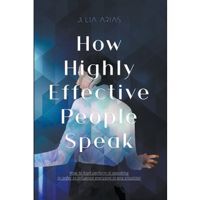 (영문도서) How Highly Effective People Speak Papeback, Julia Aias, English, 9798201106782