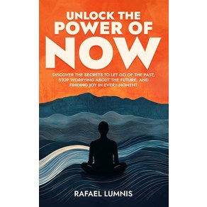 (영문도서) Unlock the Powe of Now: Discove the Secets to Let Go of the Past Stop Woy... Papeback, Independently Published, English, 9798305482591