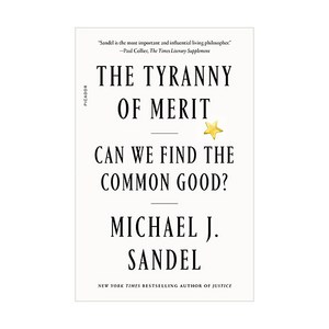 The Tyranny of Merit:Can We Find the Common Good?, Picador USA