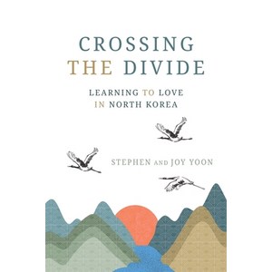 (영문도서) Crossing the Divide: Learning to Love in North Korea Paperback, Storybuilders Press, English, 9781954521438