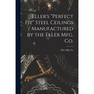 (外文書) Eller's Perfect Fit Steel Ceilings / Manufactured by the Eller Mfg. Co. Paperback, Hassell Street Press, English